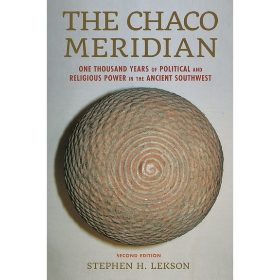 The Chaco Meridian: One Thousand Years of Political and Religious Power in the Ancient Southwest, (Hardcover)