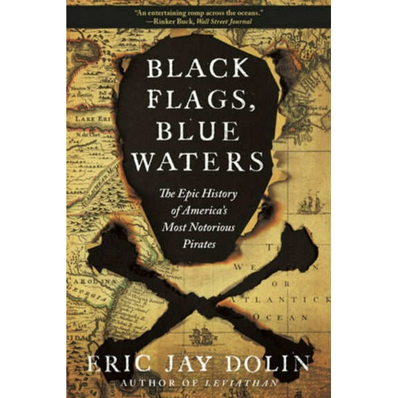 Black Flags, Blue Waters: The Epic History of America's Most Notorious Pirates, (Paperback)