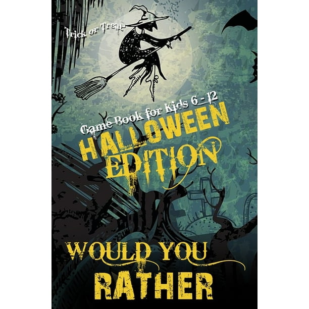 Would You Rather? Halloween Edition Game Book for Kids 6-12: 80 Spooky,  Funny and Silly Halloween Edition Questions for Family Games, Interactive  Question Game Book for Girls, Boys and 7-13 Years Old -
