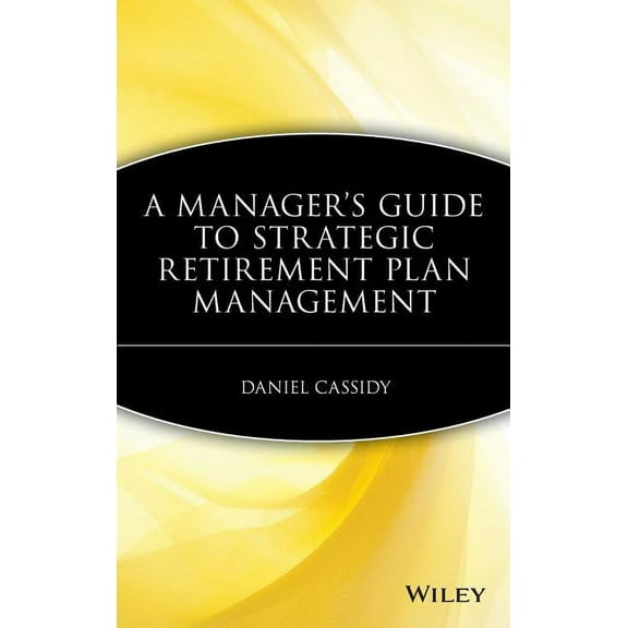 A Manager's Guide to Strategic Retirement Plan Management, (Hardcover)