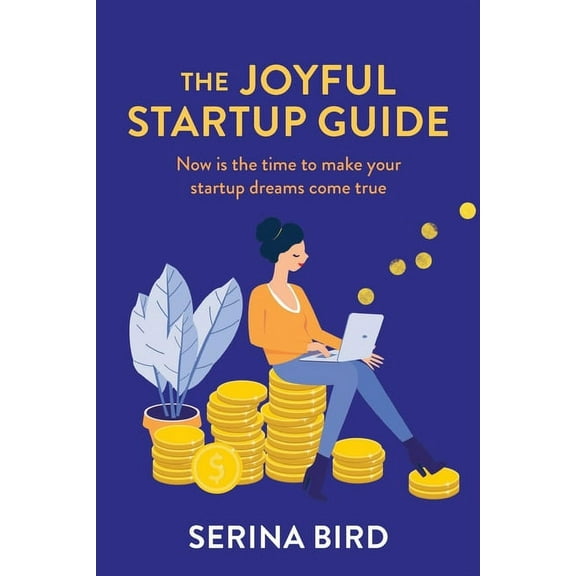 The Joyful Startup Guide: Now is the time to make your startup dreams come true, (Paperback)