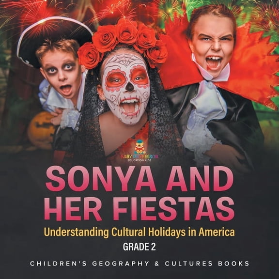 Sonya and Her Fiestas Understanding Cultural Holidays in America Grade 2 Children's Geography & Cultures Books, (Paperback)