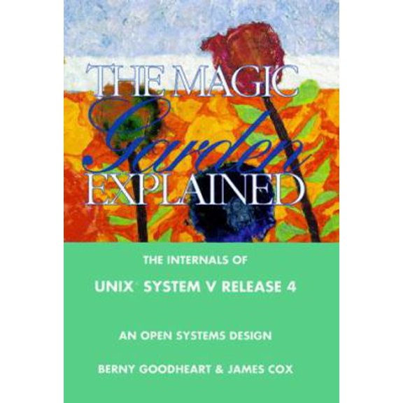Pre-Owned The Magic Garden Explained: The Internals of Unix System V Release 4 : An Open Systems Design, 9780130981387, 0130981389, Paperback,