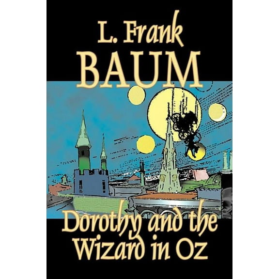 Oz Dorothy and the Wizard in Oz by L. Frank Baum, Fiction, Fantasy, Literary, Fairy Tales, Folk Tales, Legends & Mythology, (Hardcover)