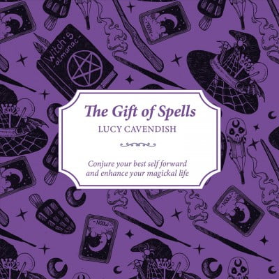 The Gift of Spells : Conjure Your Best Self Forward and Enhance Your Magickal