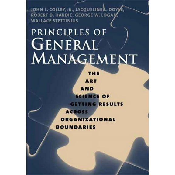 Principles of General Management : The Art and Science of Getting Results Across Organizational Boundaries (Hardcover)