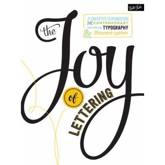 Pre-Owned The Joy of Lettering: A Creative Exploration of Contemporary Hand Lettering, Typography & Illustrated Typeface (Paperback) 1633221369 9781633221369