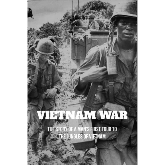 Vietnam War : The Story Of A Man's First Tour To The Jungles Of Vietnam: New History Books (Paperback)