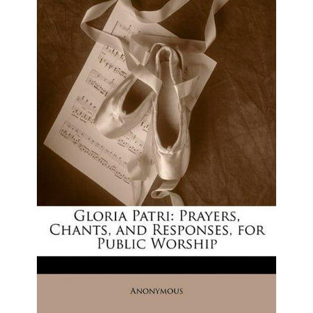 Gloria Patri: Prayers, Chants, and Responses, for Public Worship