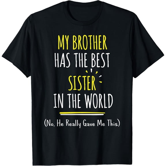 My Brother Has The Best Sister In The World He Gave My This T-ShirtMen's and women's gift, black and white T-shirt, size: Extra large S-4XL