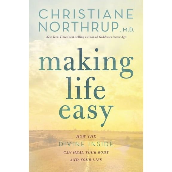 Making Life Easy: How the Divine Inside Can Heal Your Body and Your Life, (Paperback)