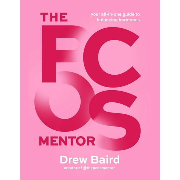The Pcos Mentor: The All-In-One Guide to Balancing Your Hormones, (Paperback)