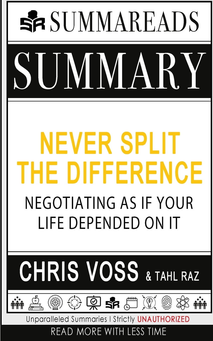Summary of Never Split the Difference Negotiating As If Your Life Depended On It by Chris Voss