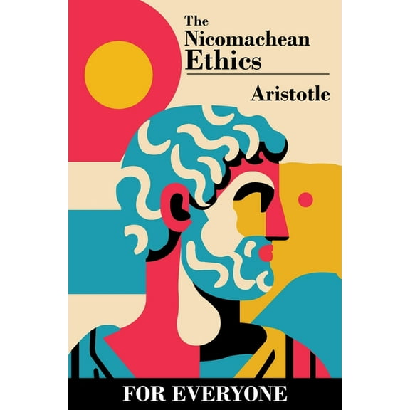 The Nicomachean Ethics - for Everyone, (Paperback)