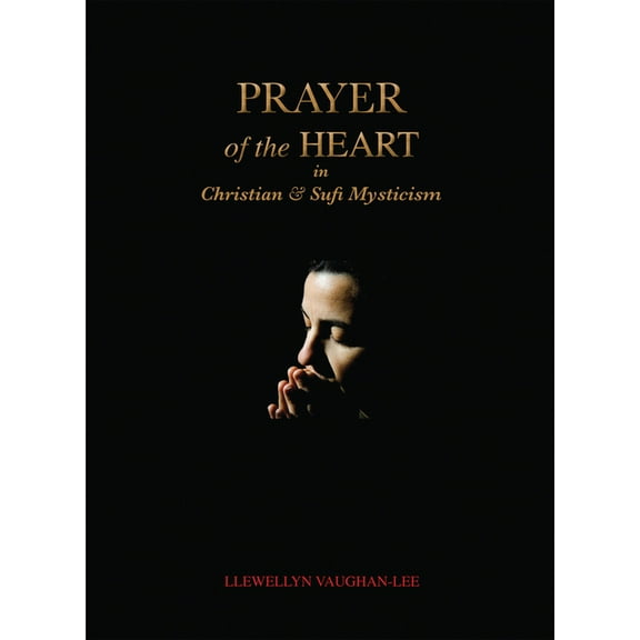 Prayer of the Heart in Christian and Sufi Mysticism, (Paperback)