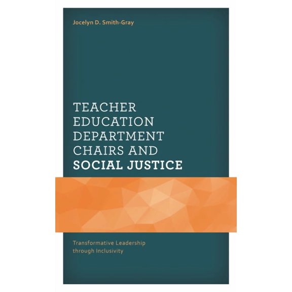 Africana Experience and Critical Leaders Teacher Education Department Chairs and Social Justice: Transformative Leadership through Inclusivity, (Hardcover)