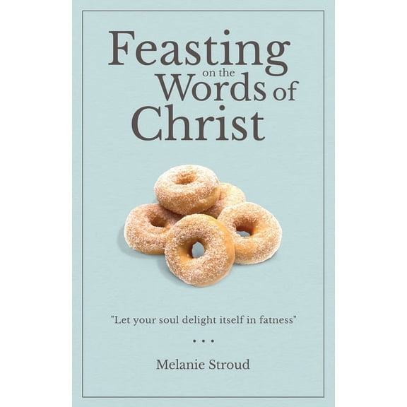 Feasting on the Words of Christ, (Paperback)