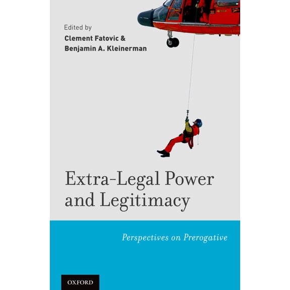 Extra-Legal Power and Legitimacy: Perspectives on Prerogative, (Hardcover)
