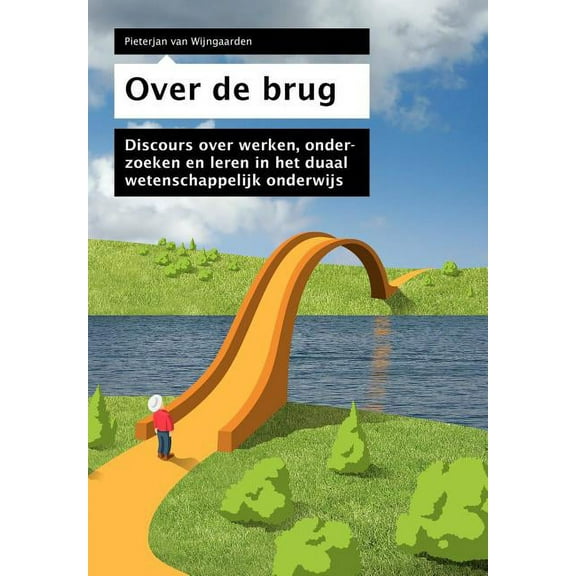 Over de Brug: Discours Over Het Duaal Wetenschappelijk Onderwijs (Paperback)