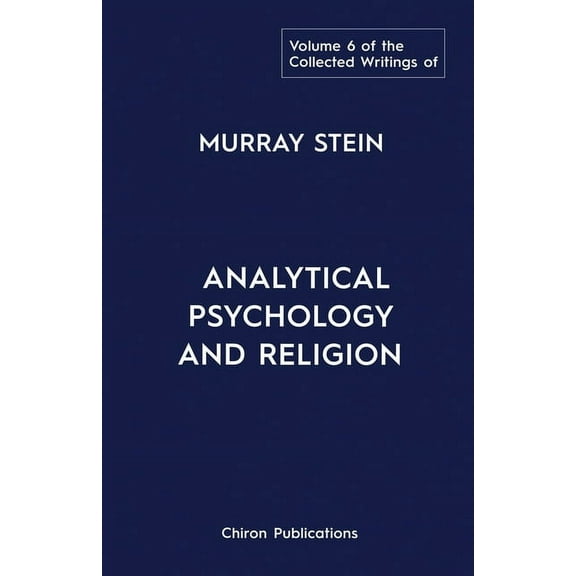 The Collected Writings of Murray Stein: Volume 6: Analytical Psychology And Religion, (Paperback)