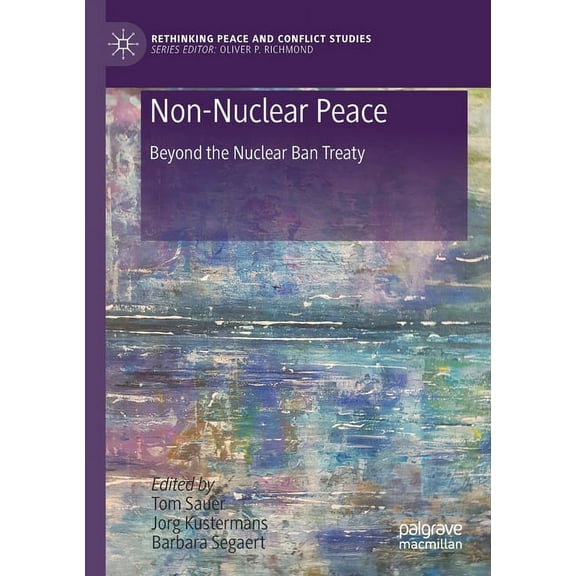 Rethinking Peace and Conflict Studies Non-Nuclear Peace: Beyond the Nuclear Ban Treaty, (Paperback)