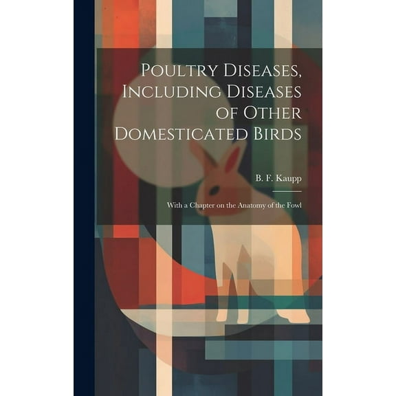 Poultry Diseases, Including Diseases of Other Domesticated Birds; With a Chapter on the Anatomy of the Fowl (Hardcover)