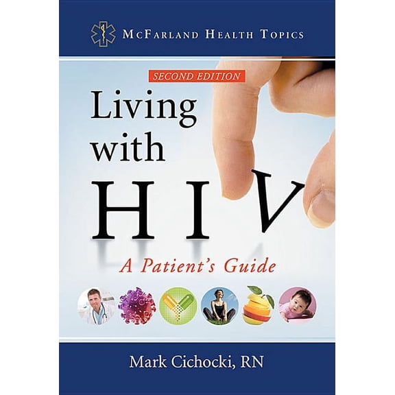 McFarland Health Topics: Living with HIV: A Patient's Guide, 2D Ed. (Paperback)