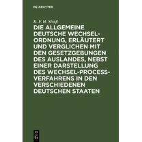 Die allgemeine deutsche Wechsel-Ordnung, erlÃ¤utert und verglichen mit den Gesetzgebungen des Auslandes, nebst einer Dars, (Hardcover)