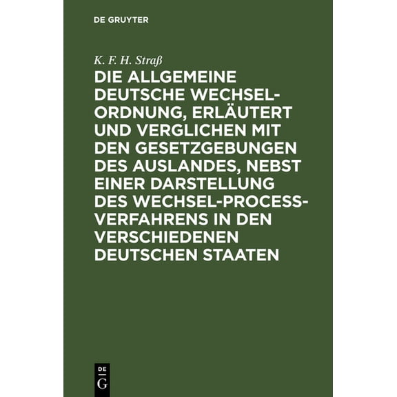 Die allgemeine deutsche Wechsel-Ordnung, erlÃ¤utert und verglichen mit den Gesetzgebungen des Auslandes, nebst einer Dars, (Hardcover)