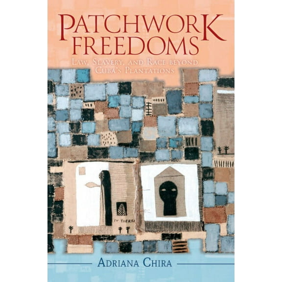 Afro-Latin America Patchwork Freedoms: Law, Slavery, and Race Beyond Cuba's Plantations, (Paperback)