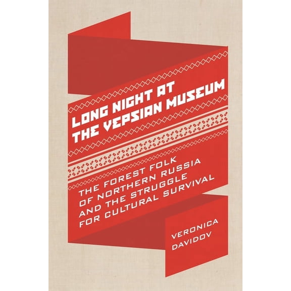 Teaching Culture: UTP Ethnographies for  Long Night at the Vepsian Museum: The Forest Folk of Northern Russia and the Struggle for Cultural Survival, (Paperback)