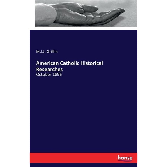 American Catholic Historical Researches: October 1896, (Paperback)