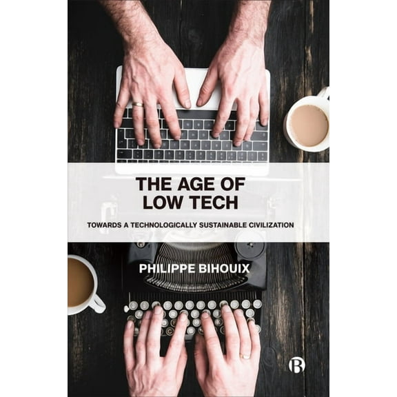 The Age of Low Tech: Towards a Technologically Sustainable Civilization, (Paperback)
