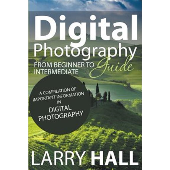 Pre-Owned Digital Photography Guide: From Beginner to Intermediate: A Compilation of Important Information in Digital Photography (Paperback)