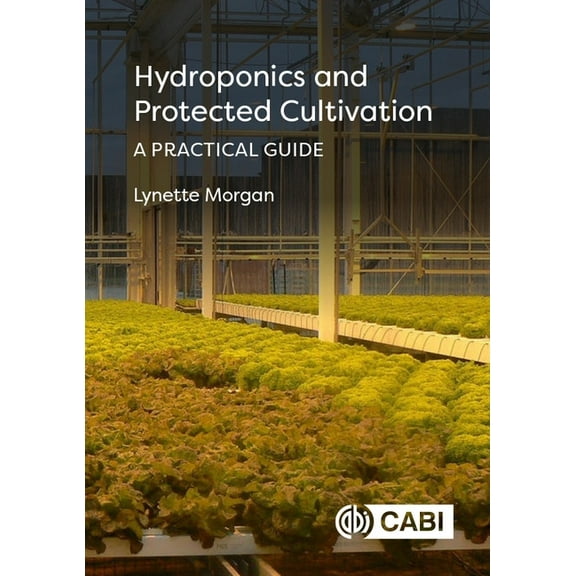 Hydroponics and Protected Cultivation: A Practical Guide, (Hardcover)