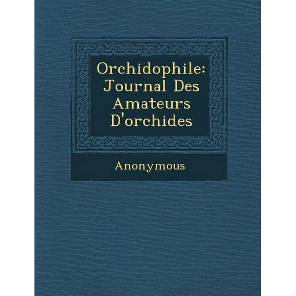 Orchidophile: Journal Des Amateurs D'Orchide S (Paperback)