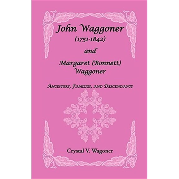 Pre-Owned John Wagoner (1751-1842) and Margaret (Bonnet) Waggoner: Ancestors, Families, and Descendants (Paperback) 0788402188 9780788402180