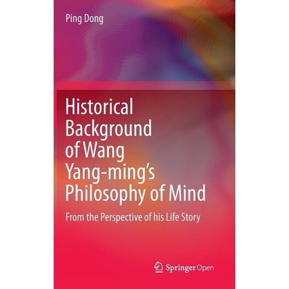 Historical Background of Wang Yang-Ming's Philosophy of Mind: From the Perspective of His Life Story, (Hardcover)