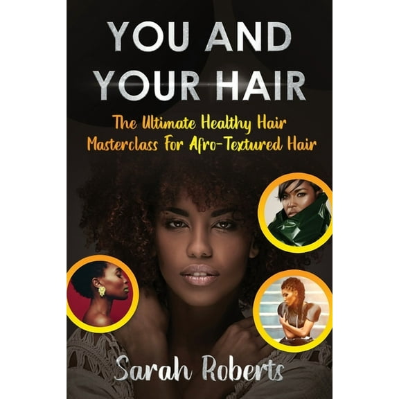You and Your Hair: The Ultimate Healthy Hair Masterclass for Afro Textured Hair, (Paperback)