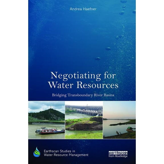 Earthscan Studies in Water Resource Mana Negotiating for Water Resources: Bridging Transboundary River Basins, (Paperback)