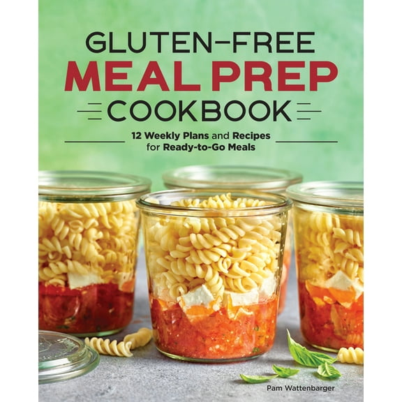 Gluten-Free Meal Prep Cookbook: 12 Weekly Plans and Recipes for Ready-To-Go Meals, (Paperback)
