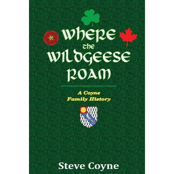 Where the Wildgeese Roam: a Coyne Family History, (Paperback)