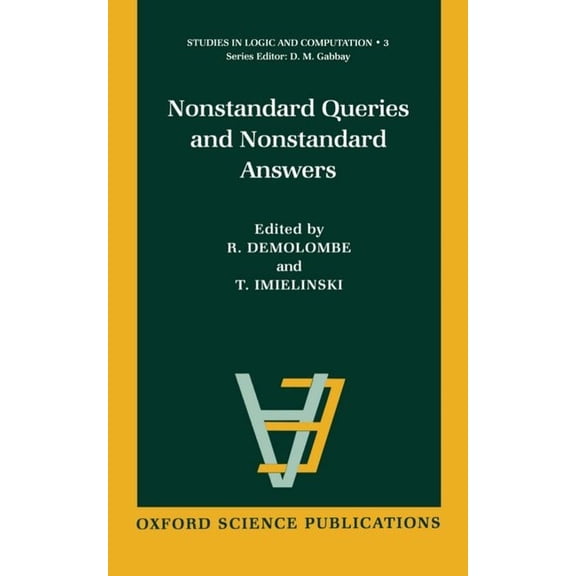 Studies in Logic and Computation Nonstandard Queries and Nonstandard Answers, Book 3, (Hardcover)