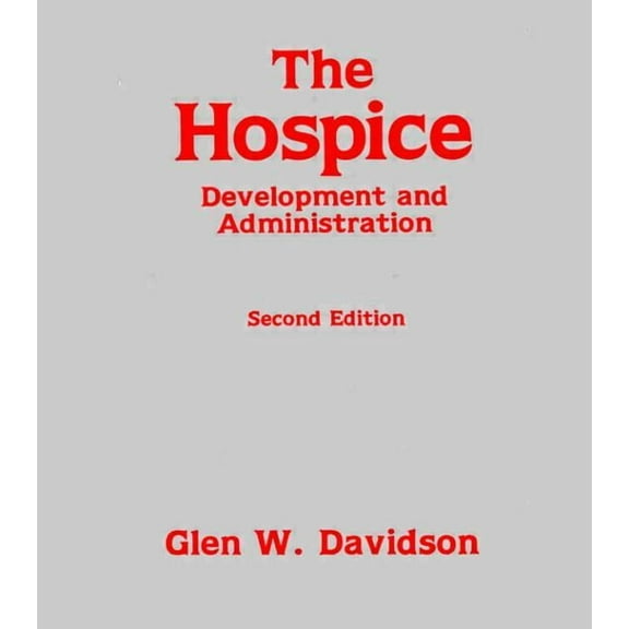 Death Education, Aging and Health Care The Hospice: Development and Administration, (Hardcover)