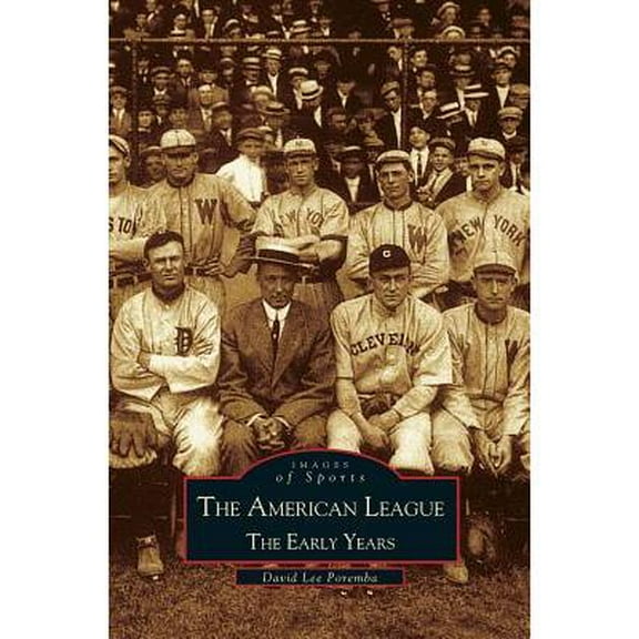 American League; The Early Years 1901-1920: Images of Sports (Hardcover)