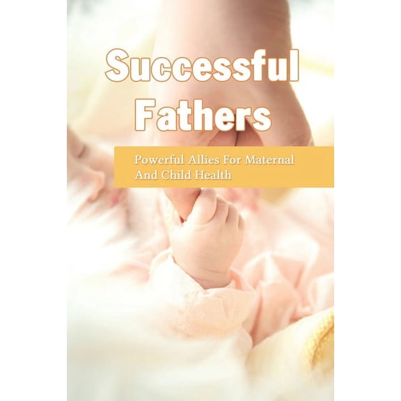 Successful Fathers: Powerful Allies For Maternal And Child Health: Father Grieving Loss Of Son (Paperback)