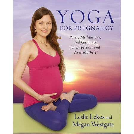 Yoga For Pregnancy : Poses, Meditations, and Inspiration for Expectant and New (Best Pose For Pregnancy)