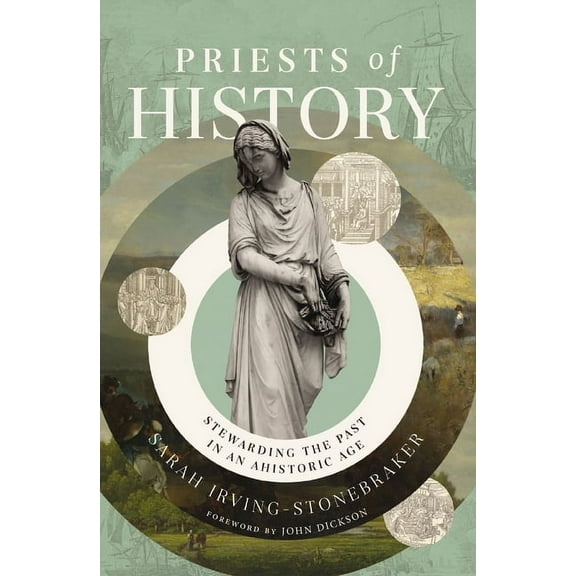 Priests of History: Stewarding the Past in an Ahistoric Age, (Hardcover)