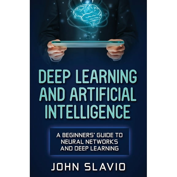 Deep Learning and Artificial Intelligence: A Beginners' Guide to Neural Networks and Deep Learning, (Hardcover)