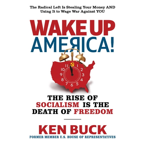 Wake Up, America!: The Rise of Socialism Is the Death of Freedom, (Hardcover)